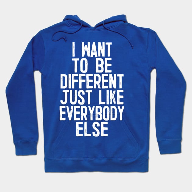 I Want To Be Different Just Like Everybody Else Hoodie by DankFutura